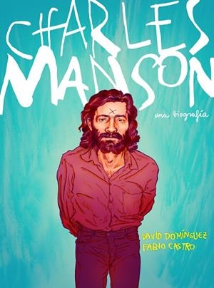CHARLES MANSON. UNA BIOGRAFÍA | 9788417247430 | DOMÍNGUEZ, DAVID/CASTRO, FABIO
