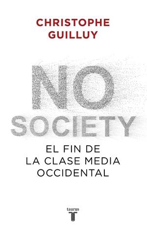 NO SOCIETY. EL FIN DE LA CLASE MEDIA OCCIDENTAL | 9788430622832 | GUILLUY, CHRISTOPHE