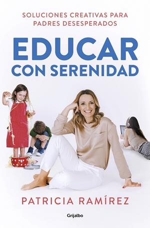 EDUCAR CON SERENIDAD. SOLUCIONES CREATIVAS PARA PADRES DESESPERADOS | 9788425357756 | RAMÍREZ, PATRICIA