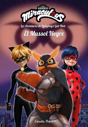 EL MUSSOL NEGRE. MIRACULOUS. LES AVENTURES DE LADYBUG I GAT NOIR | 9788491378082