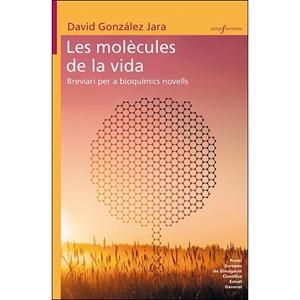 LES MOLÈCULES DE LA VIDA. BREVIARI PER A BIOQUÍMICS NOVELLS | 9788490269916 | GONZÁLEZ JARA, DAVID