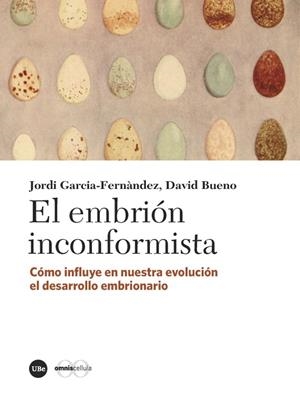 EL EMBRIÓN INCONFORMISTA. CÓMO INFLUYE EN NUESTRA EVOLUCIÓN EL DESARROLLO EMBRIONARIO | 9788447540785 | GARCIA-FERNÀNDEZ, JORDI/BUENO TORRENS, DAVID