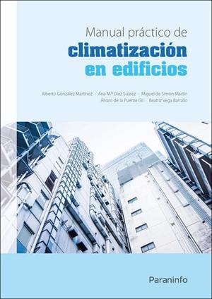 MANUAL PRÁCTICO DE CLIMATIZACIÓN EN EDIFICIOS | 9788428341059 | DIEZ SUÁREZ, ANA MARÍA/GONZÁLEZ MARTÍNEZ, ALBERTO/DE LA PUENTE GIL, ALVARO/VEGA BARRALLO, BEATRIZ/DE