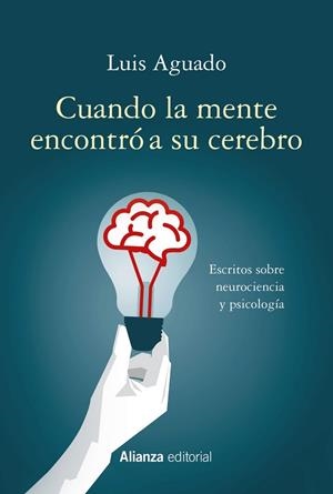 CUANDO LA MENTE ENCONTRÓ A SU CEREBRO. ESCRITOS SOBRE NEUROCIENCIA Y PSICOLOGÍA | 9788491815570 | AGUADO, LUIS