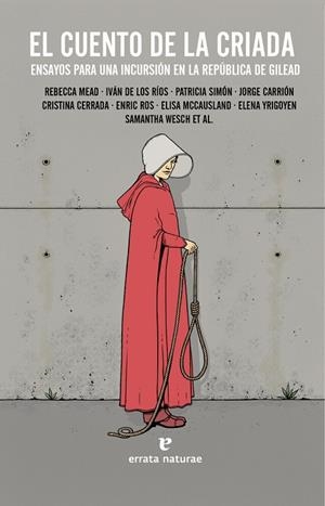EL CUENTO DE LA CRIADA. ENSAYOS PARA UNA INCURSION EN LA REPUBLICA DE GILEAD. COMENTARIOS A LA SERIE TV  | 9788417800055 | AA.VV