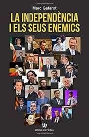 LA INDEPENDÈNCIA I ELS SEUS ENEMICS | 9788412011609 | GAFAROT MONJO, MARC