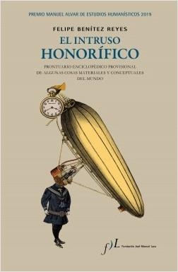 EL INTRUSO HONORÍFICO. PROINTUARIO ENCICLOPEDICO PROVISIONAL DE ALGUNAS COSAS MATERIALES Y CONCEPTUALES DEL MUNDO | 9788417453275 | BENÍTEZ REYES, FELIPE