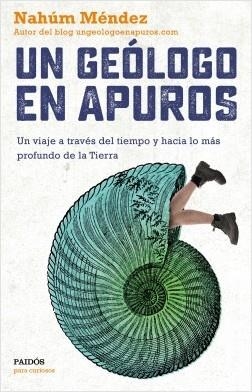 UN GEÓLOGO EN APUROS. UN VIAJE A TRAVÉS DEL TIEMPO Y HACIA LO MÁS PROFUNDO DE LA TIERRA | 9788449335891 | MÉNDEZ CHAZARRA, NAHÚM