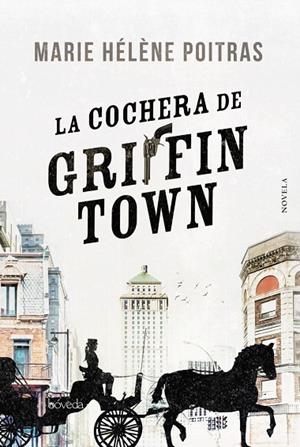 LA COCHERA DE GRIFFINTOWN (PREMIO FRANCE-QUEBEC) | 9788416691906 | POITRAS, MARIE HÉLÈNE