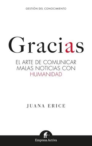 GRACIAS. EL ARTE DE COMUNICAR MALAS NOTICIAS CON HUMANIDAD | 9788416997121 | ERICE, JUANA