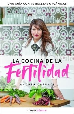 LA COCINA DE LA FERTILIDAD. UNA GUIA CON 70 RECETAS ORGANICAS | 9788448025328 | CARUCCI, ANDREA