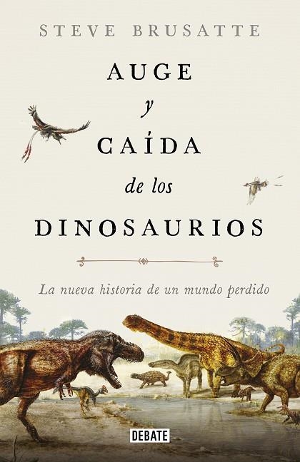 AUGE Y CAÍDA DE LOS DINOSAURIOS. LA NUEVA HISTORIA DE UN MUNDO PERDIDO | 9788417636135 | BRUSATTE, STEVE