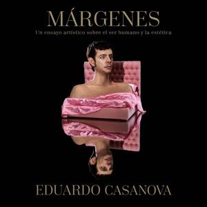MÁRGENES. UN ENSAYO ARTÍSTICO SOBRE EL SER HUMANO Y LA ESTÉTICA | 9788417338756 | CASANOVA, EDUARDO