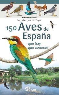 150 AVES DE ESPAÑA. QUE HAY QUE CONOCER | 9788416918553 | LLOBET FRANÇOIS , TONI/COPETE, JOSÉ LUIS