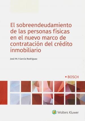 EL SOBREENDEUDAMIENTO DE LAS PERSONAS FÍSICAS EN EL NUEVO MARCO DE CONTRATACIÓN DEL CREDITO INMOBILIARIO | 9788490903704