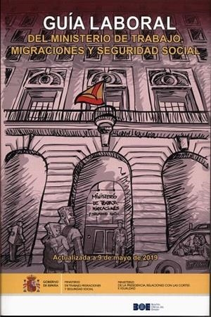 GUÍA LABORAL DEL MINISTERIO DE TRABAJO, MIGRACIONES Y SEGURIDAD SOCIAL 2019 | 9788434025585