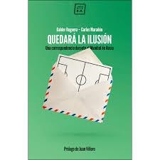 QUEDARÁ LA ILUSIÓN. UNA CORRESPONDENCIA DURANTE EL MUNDIAL DE RUSIA | 9788417678180 | MARAÑÓN, CARLOS;REGUERA, GALDER