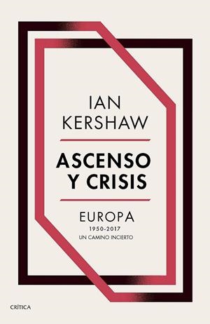 ASCENSO Y CRISIS. EUROPA 1950-2017 UN CAMINO INCIERTO | 9788491991236 | KERSHAW, IAN