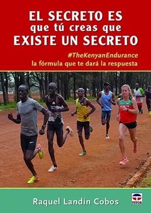 EL SECRETO ES QUE TÚ CREAS QUE EXISTE UN SECRETO. #THEKENIANENDURANCE LA FÓRMULA QUE TE DARÁ LA RESPUESTA | 9788416676774 | LANDÍN COBOS, RAQUEL