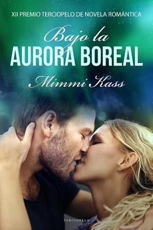 BAJO LA AURORA BOREAL (XII PREMIO TERCIOPELO DE NOVELA ROMÁNTICA) | 9788417705091 | KASS, MIMMI