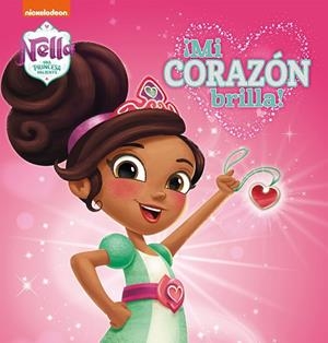 ¡MI CORAZÓN BRILLA! NELLA, UNA PRINCESA VALIENTE | 9788448852108 | NICKELODEON