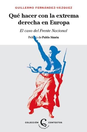 ¿QUÉ HACER CON LA EXTREMA DERECHA EN EUROPA? EL CASO DEL FRENTE NACIONAL | 9788483812389 | FERNÁNDEZ-VÁZQUEZ, GUILLERMO