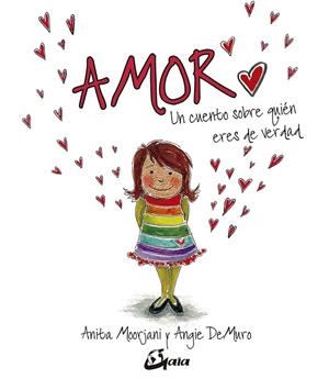 AMOR. UN CUENTO SOBRE QUIÉN ERES DE VERDAD | 9788484457787 | MOORJANI, ANITA/DEMURO, ANGIE