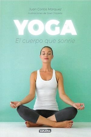 YOGA. EL CUERPO QUE SONRIE | 9788416336296 | MARQUEZ,JUAN CARLOS