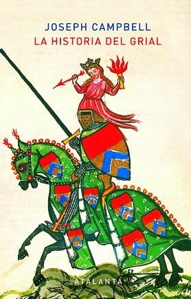 LA HISTORIA DEL GRIAL. MAGIA Y MISTERIO DEL MITO ARTÚRICO | 9788494905445 | CAMPBELL, JOSEPH/SIRUELA, JACOBO