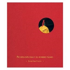 PICOPELOSPLUMAS Y EL HOMBRE PÁJARO | 9788412003611 | SAÉZ CASTÁN, JAVIER