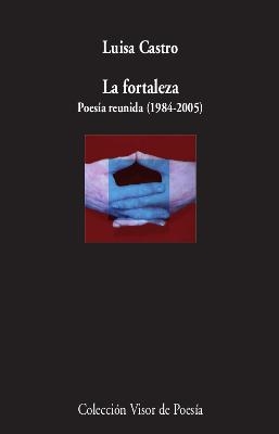 LA FORTALEZA. POESÍA REUNIDA (1984-2005) | 9788498953718 | CASTRO, LUISA