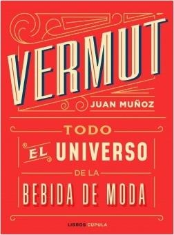 VERMUT. TODO EL UNIVERSO DE LA BEBIDA DE MODA | 9788448025465 | MUÑOZ RAMOS, JUAN