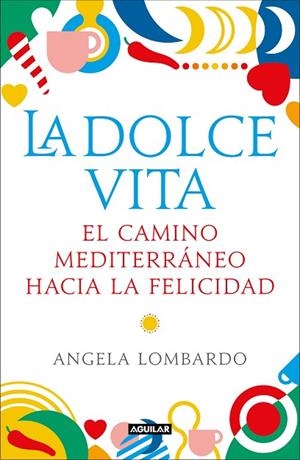 LA DOLCE VITA. EL CAMINO MEDITERRÁNEO HACIA LA FELICIDAD | 9788403519589 | LOMBARDO, ÁNGELA