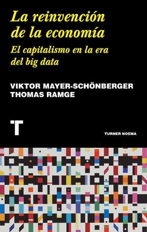 LA REINVENCIÓN DE LA ECONOMÍA. EL CAPITALISMO EN LA ERA DEL BIG DATA | 9788417141943 | MAYER-SCHÖNBERGER, VIKTOR/RAMGE, THOMAS