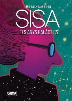 SISA. ELS ANYS GALÀCTICS | 9788467937145 | JOSEP MARIA POLLS, MANU RIPOLL, JAUME SISA