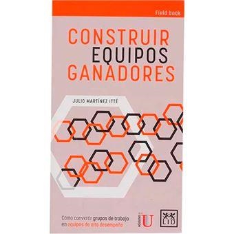CONSTRUIR EQUIPOS GANADORES. COMO CONVERTIR GRUPOS DE TRABAJO EN EQUIPOS DE ALTO DESEMPEÑO | 9789585211100 | MARTINEZ ITTE,JULIO