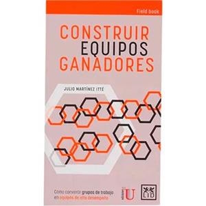 CONSTRUIR EQUIPOS GANADORES. COMO CONVERTIR GRUPOS DE TRABAJO EN EQUIPOS DE ALTO DESEMPEÑO | 9789585211100 | MARTINEZ ITTE,JULIO