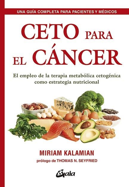 CETO PARA EL CÁNCER. EL EMPLEO DE LA TERAPIA METABÓLICA CETOGÉNICA COMO ESTRATEGIA NUTRICIONAL | 9788484457985 | KALAMIAN, MIRIAM