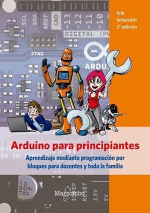ARDUINO PARA PRINCIPIANTES. APRENDIZAJE MEDIANTE PROGRAMACIÓN POR BLOQUES PARA DOCENTES Y TODA LA FAMILIA | 9788426727244 | SCHERNICH, ERIK