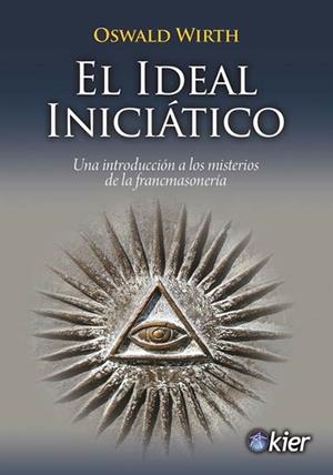 EL IDEAL INICIÁTICO. UNA INTRODUCCIÓN A LOS MISTERIOS DE LA FRANCMASONERÍA | 9788417581725 | WIRTH, OSWALD