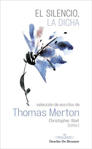 EL SILENCIO, LA DICHA. SELECCIÓN DE ESCRITOS DE THOMAS MERTON | 9788433030559 | MERTON, THOMAS