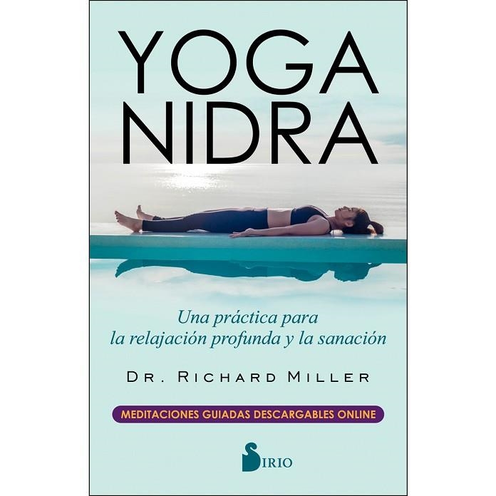YOGA NIDRA. UNA PRÁCTICA PARA LA RELAJACIÓN PROFUNDA Y LA SANACIÓN | 9788417399528 | MILLER, RICHARD