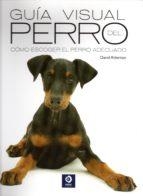 GUÍA VISUAL DEL PERRO. CÓMO ESCOGER EL PERRO ADECUADO | 9788497944496 | ALDERTON, DAVID