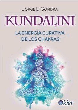 KUNDALINI. LA ENERGÍA CURATIVA DE LOS CHAKRAS | 9788417581299 | GONDRA, JORGE LUIS