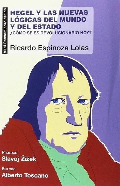 HEGEL Y LAS NUEVAS LÓGICAS DEL MUNDO Y DEL ESTADO. ¿CÓMO SE ES REVOLUCIONARIO HOY? | 9788446043805 | ESPINOZA LOLAS, RICARDO