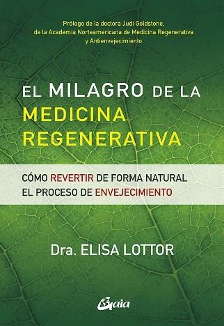 EL MILAGRO DE LA MEDICINA REGENERATIVA. CÓMO REVERTIR DE FORMA NATURAL EL PROCESO DE ENVEJECIMIENTO | 9788484458036 | LOTTOR, ELISA