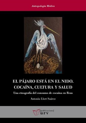 EL PÁJARO ESTÁ EN EL NIDO. COCAÍNA, CULTURA Y SALUD | 9788484247302 | LLORT SUÁREZ, ANTONIU