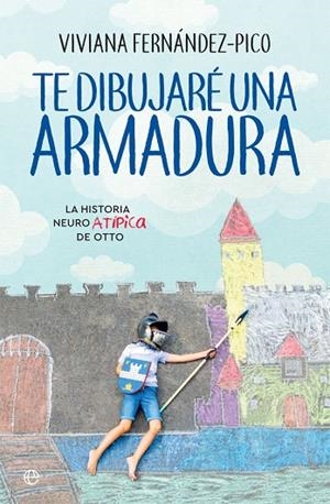 TE DIBUJARÉ UNA ARMADURA. LA HISTORIA NEUROATÍPICA DE OTTO | 9788491644781 | FERNÁNDEZ-PICO, VIVIANA
