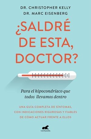 ¿SALDRE  DE ESTA, DOCTOR? PARA EL HIPOCONDRIACO QUE TODOS LLEVAMOS DENTRO. UNA GUIA COMPLETA E SINTOMAS, CON INDICACIONES RIGUROSOS Y FIABLES PARA AC | 9788417664633 | KELLY, CHRISTOPHER/EISENBERG, MARC