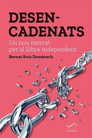 DESENCADENATS. UN NOU MERCAT PER AL LLIBRE INDEPENDENT  | 9788417611163 | RUIZ DOMÈNECH, BERNAT